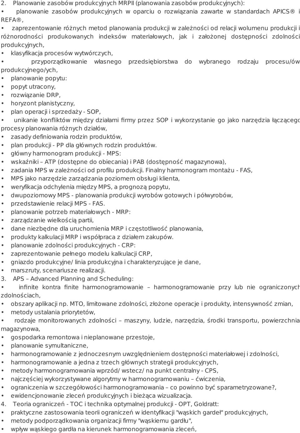 wytwórczych, przyporządkowanie własnego przedsiębiorstwa do wybranego rodzaju procesu/ów produkcyjnego/ych, planowanie popytu: popyt utracony, rozwiązanie DRP, horyzont planistyczny, plan operacji i