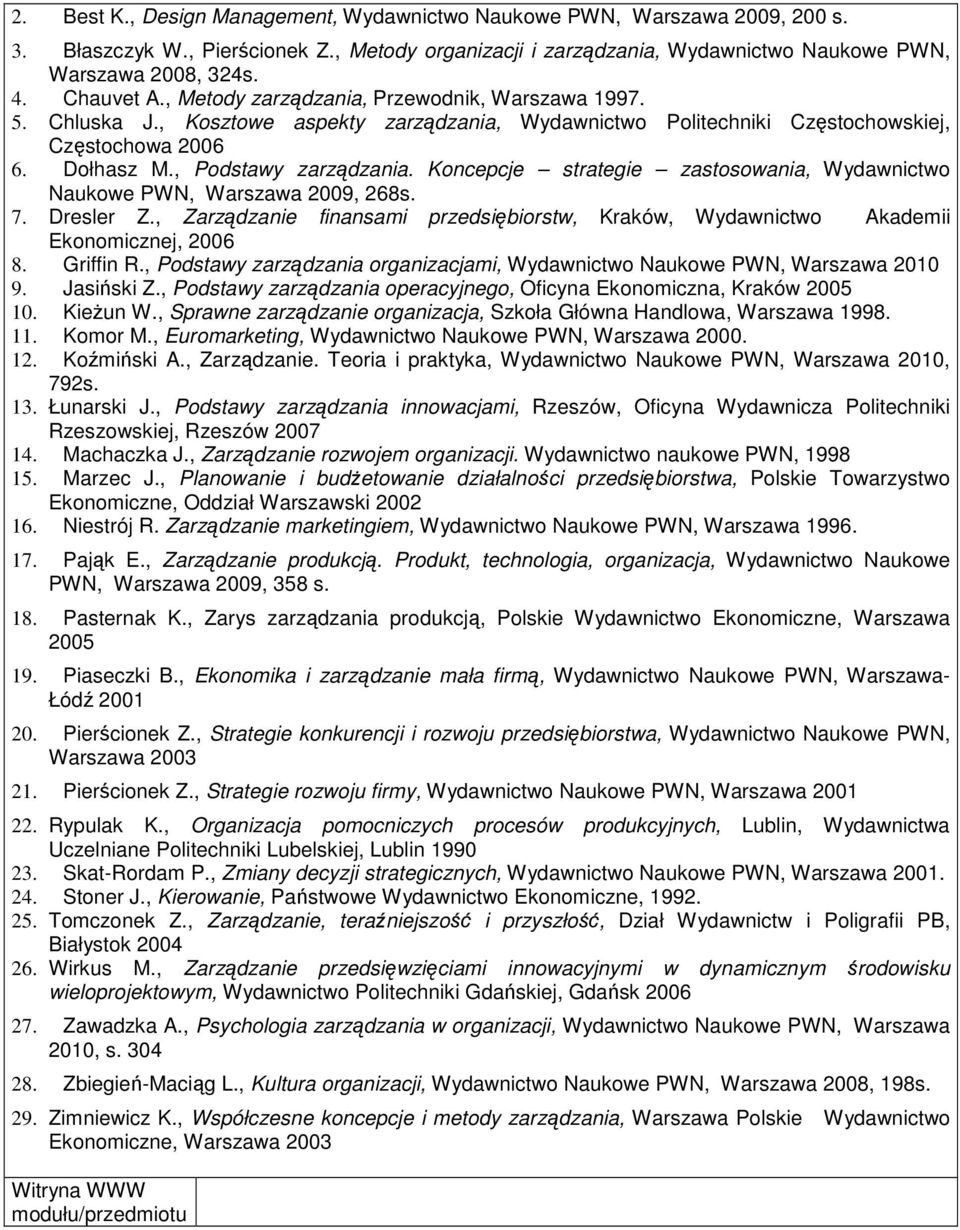 Koncepcje strategie zastosowania, Wydawnictwo Naukowe PWN, Warszawa 2009, 268s. 7. Dresler Z., Zarządzanie finansami przedsiębiorstw, Kraków, Wydawnictwo Akademii Ekonomicznej, 2006 8. Griffin R.