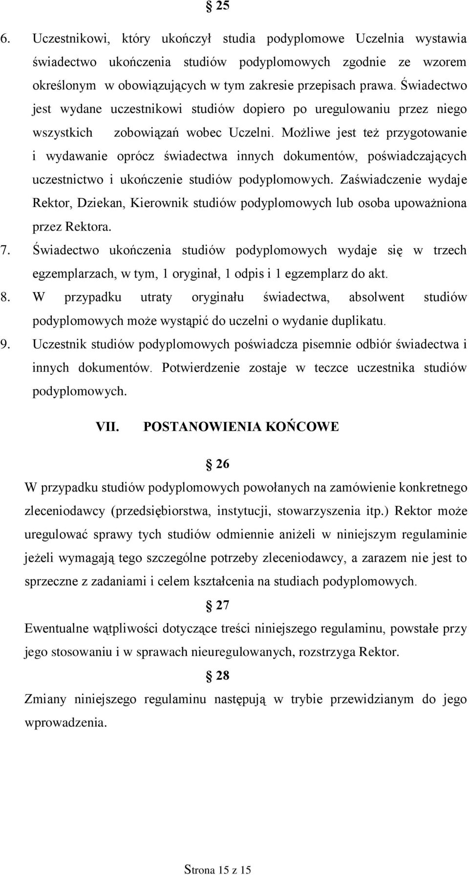 Możliwe jest też przygotowanie i wydawanie oprócz świadectwa innych dokumentów, poświadczających uczestnictwo i ukończenie studiów podyplomowych.