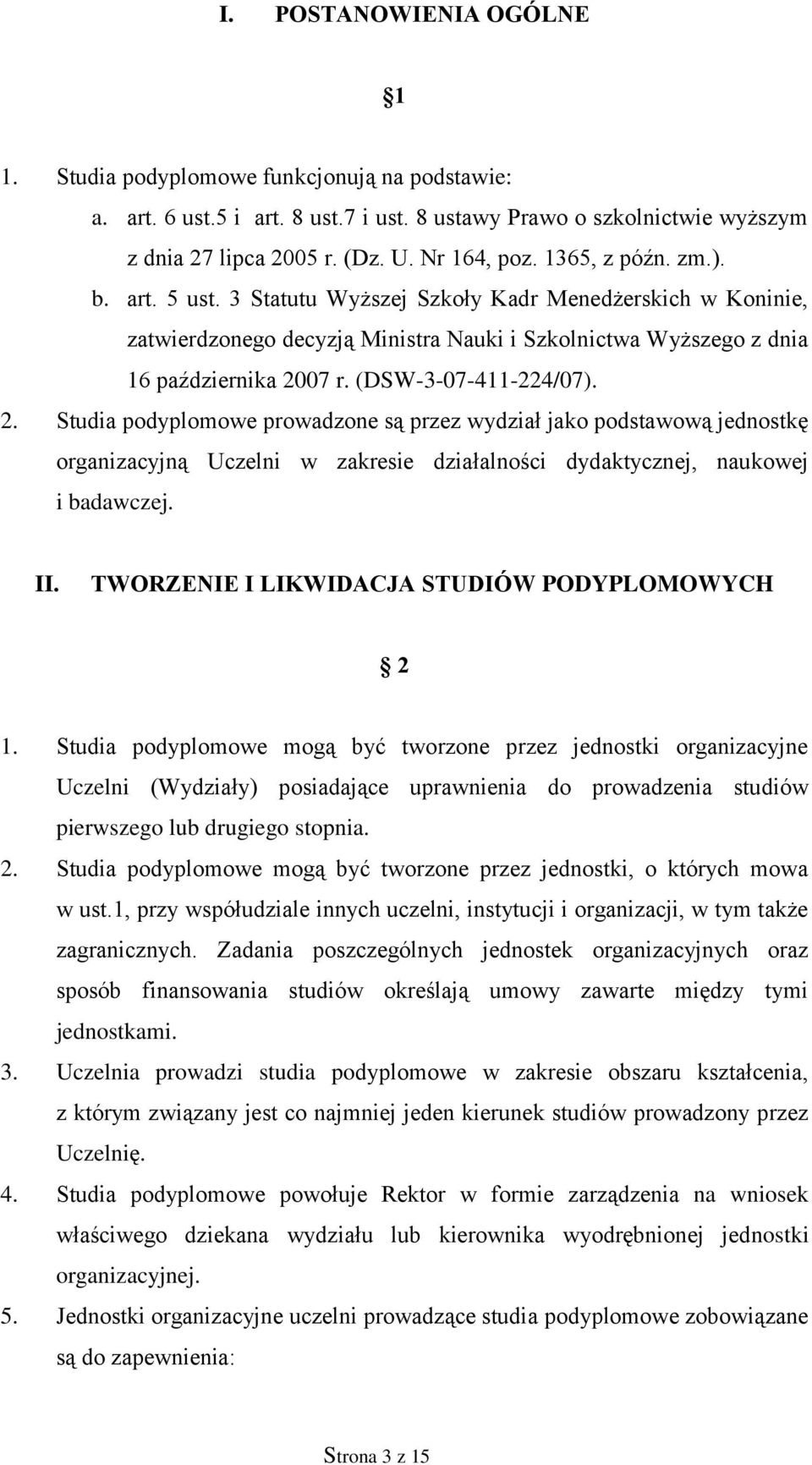 (DSW-3-07-411-224/07). 2. Studia podyplomowe prowadzone są przez wydział jako podstawową jednostkę organizacyjną Uczelni w zakresie działalności dydaktycznej, naukowej i badawczej. II.