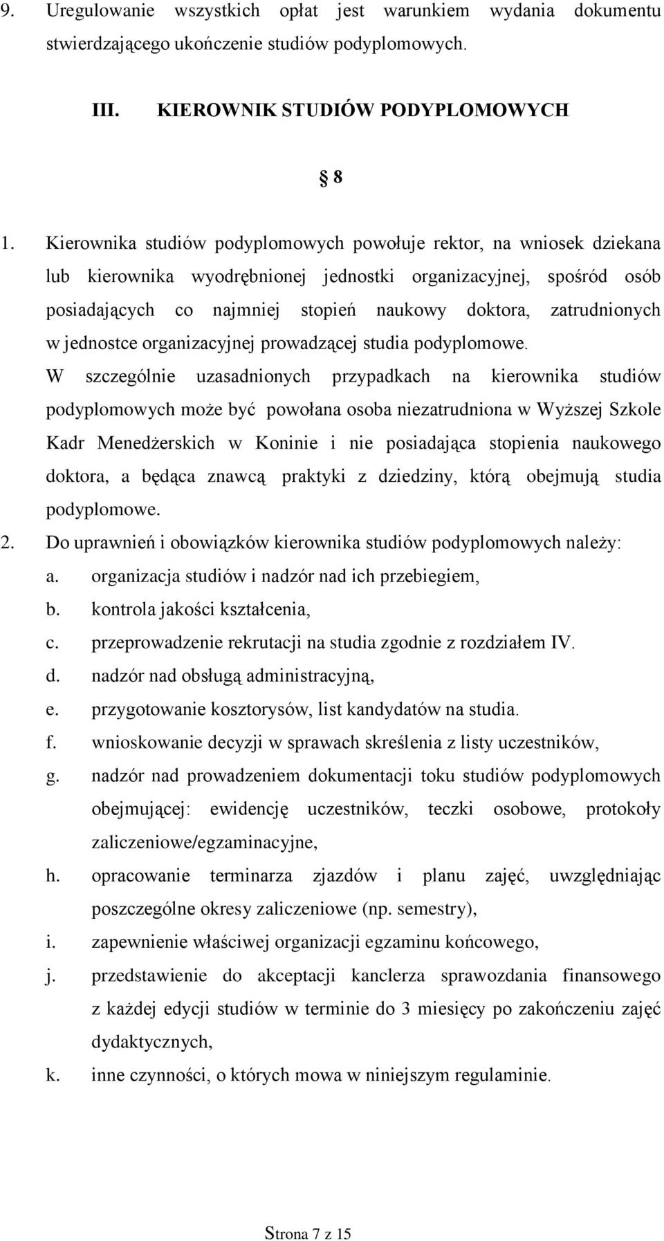 zatrudnionych w jednostce organizacyjnej prowadzącej studia podyplomowe.