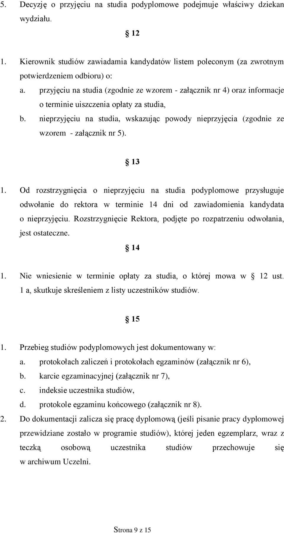 nieprzyjęciu na studia, wskazując powody nieprzyjęcia (zgodnie ze wzorem - załącznik nr 5). 13 1.