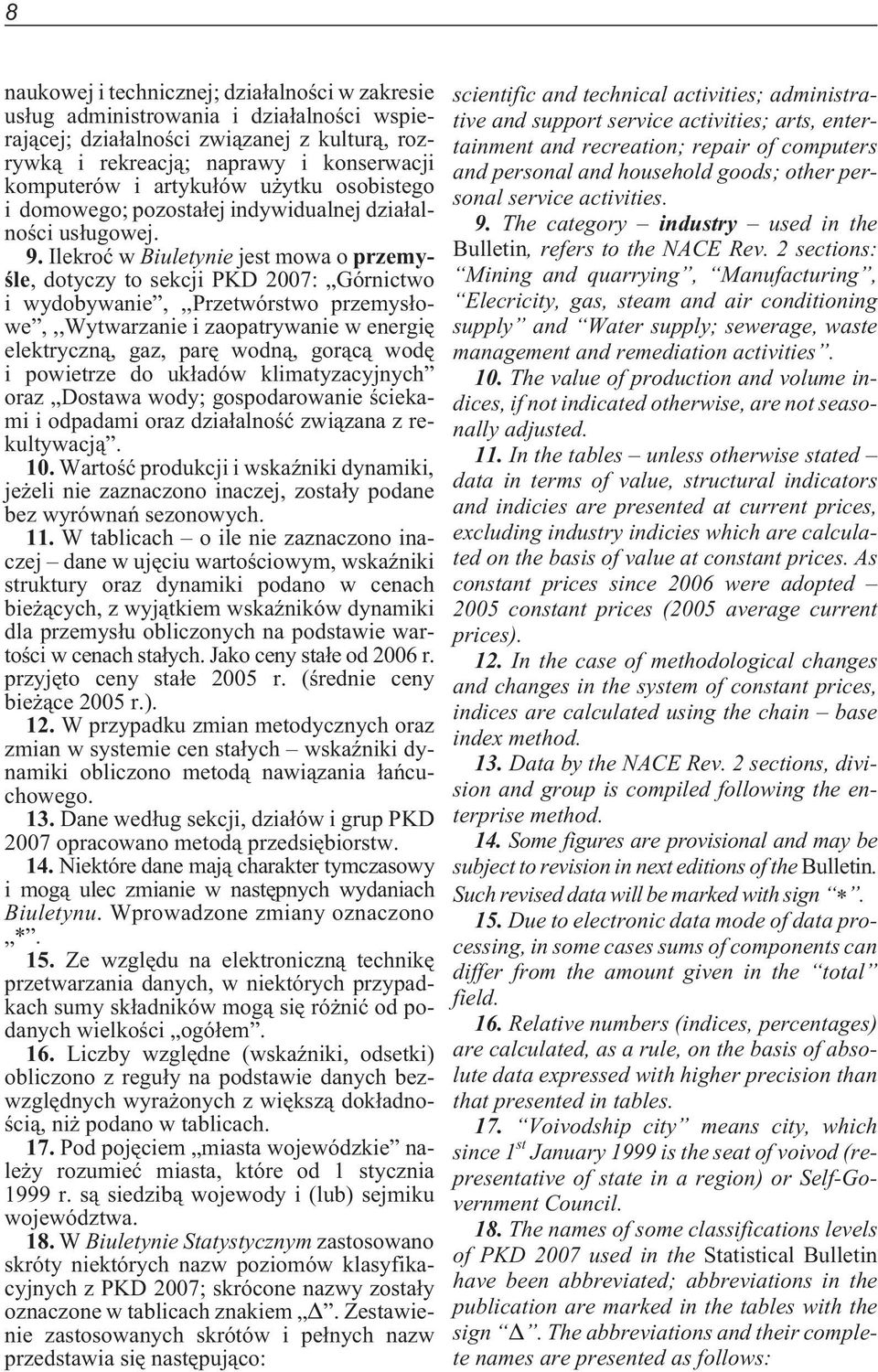 Ilekroæ w Biuletynie jest mowa o przemyœle, dotyczy to sekcji PKD 2007: Górnictwo i wydobywanie,,,przetwórstwo przemys³owe,,,wytwarzanie i zaopatrywanie w energiê elektryczn¹, gaz, parê wodn¹, gor¹c¹