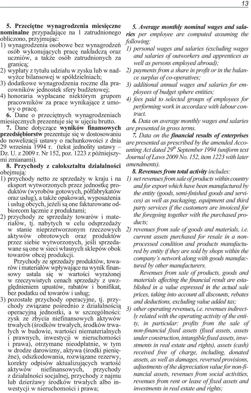 honoraria wyp³acane niektórym grupom pracowników za prace wynikaj¹ce z umowy o pracê. 6. Dane o przeciêtnych wynagrodzeniach miesiêcznych prezentuje siê w ujêciu brutto. 7.