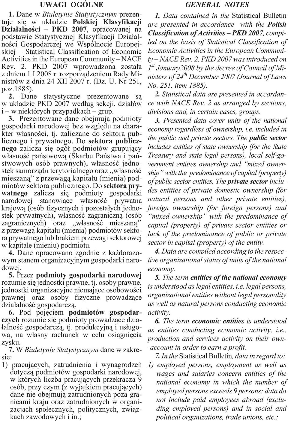 Europejskiej Statistical Classification of Economic Activities in the European Community NACE Rev. 2. PKD 2007 wprowadzona zosta³a z dniem 1 I 2008 r.