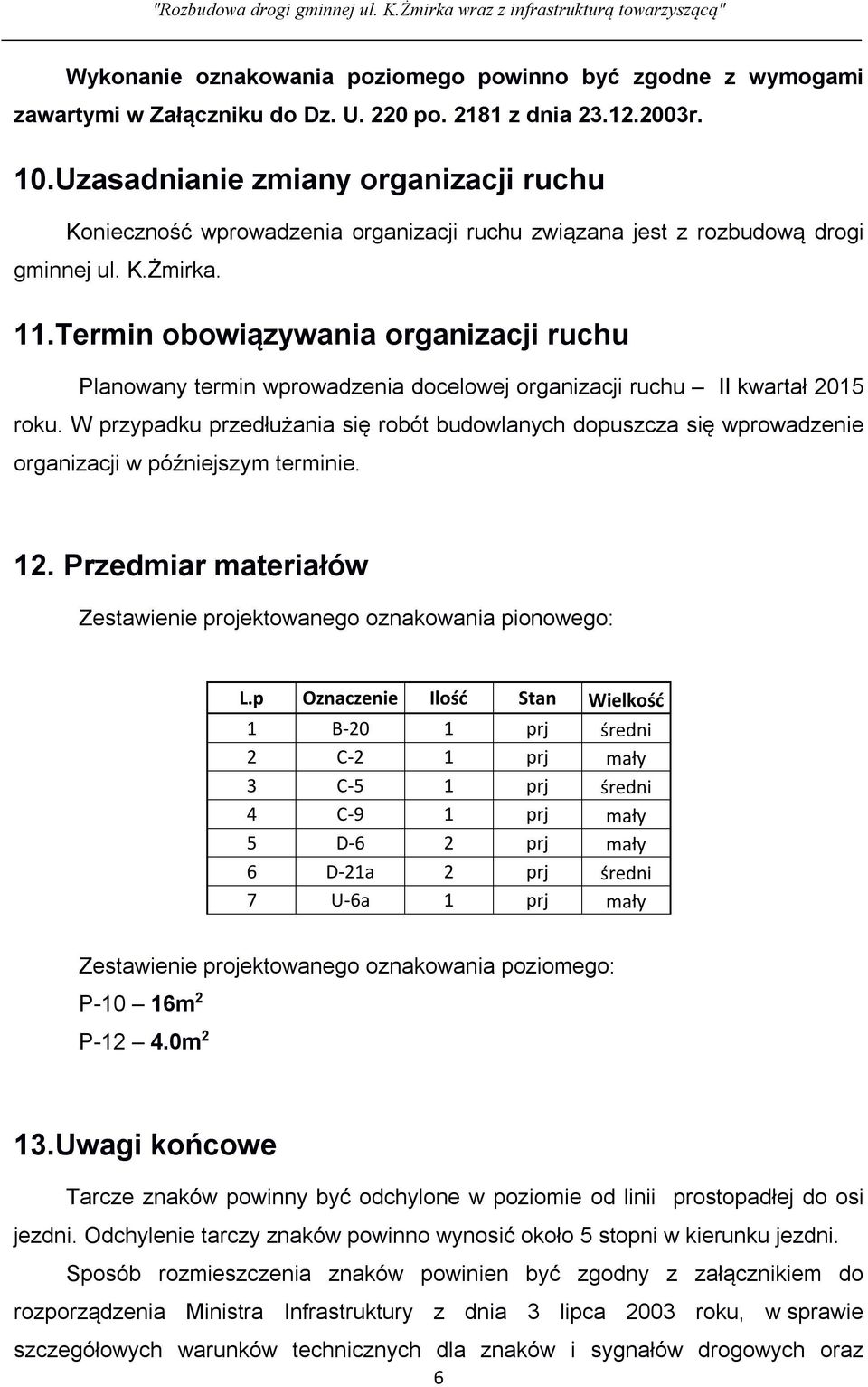 Termin obowiązywania organizacji ruchu Planowany termin wprowadzenia docelowej organizacji ruchu II kwartał 2015 roku.