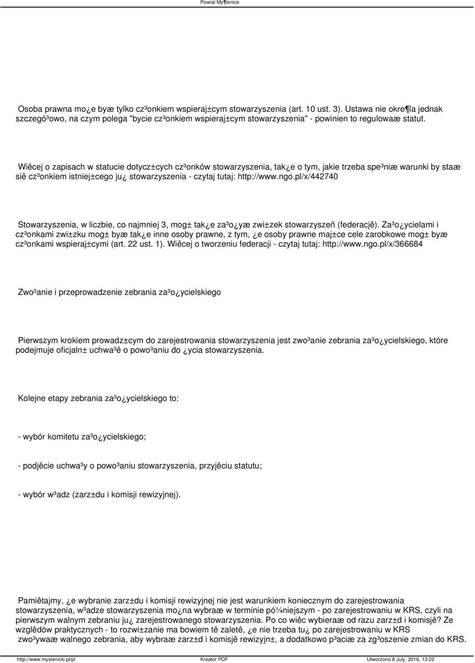 Wiêcej o zapisach w statucie dotycz±cych cz³onków stowarzyszenia, tak e o tym, jakie trzeba spe³niæ warunki by staæ siê cz³onkiem istniej±cego ju stowarzyszenia - czytaj tutaj: http://www.ngo.