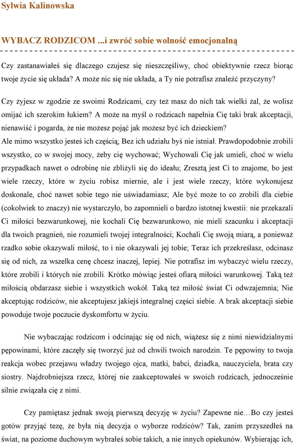 A może na myśl o rodzicach napełnia Cię taki brak akceptacji, nienawiść i pogarda, że nie możesz pojąć jak możesz być ich dzieckiem?