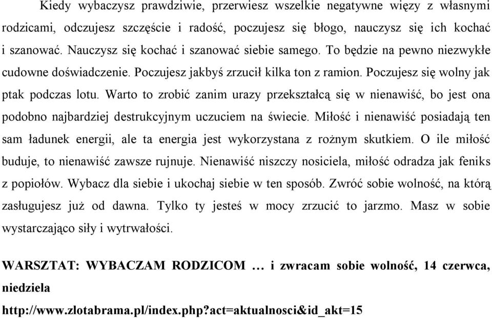 Warto to zrobić zanim urazy przekształcą się w nienawiść, bo jest ona podobno najbardziej destrukcyjnym uczuciem na świecie.