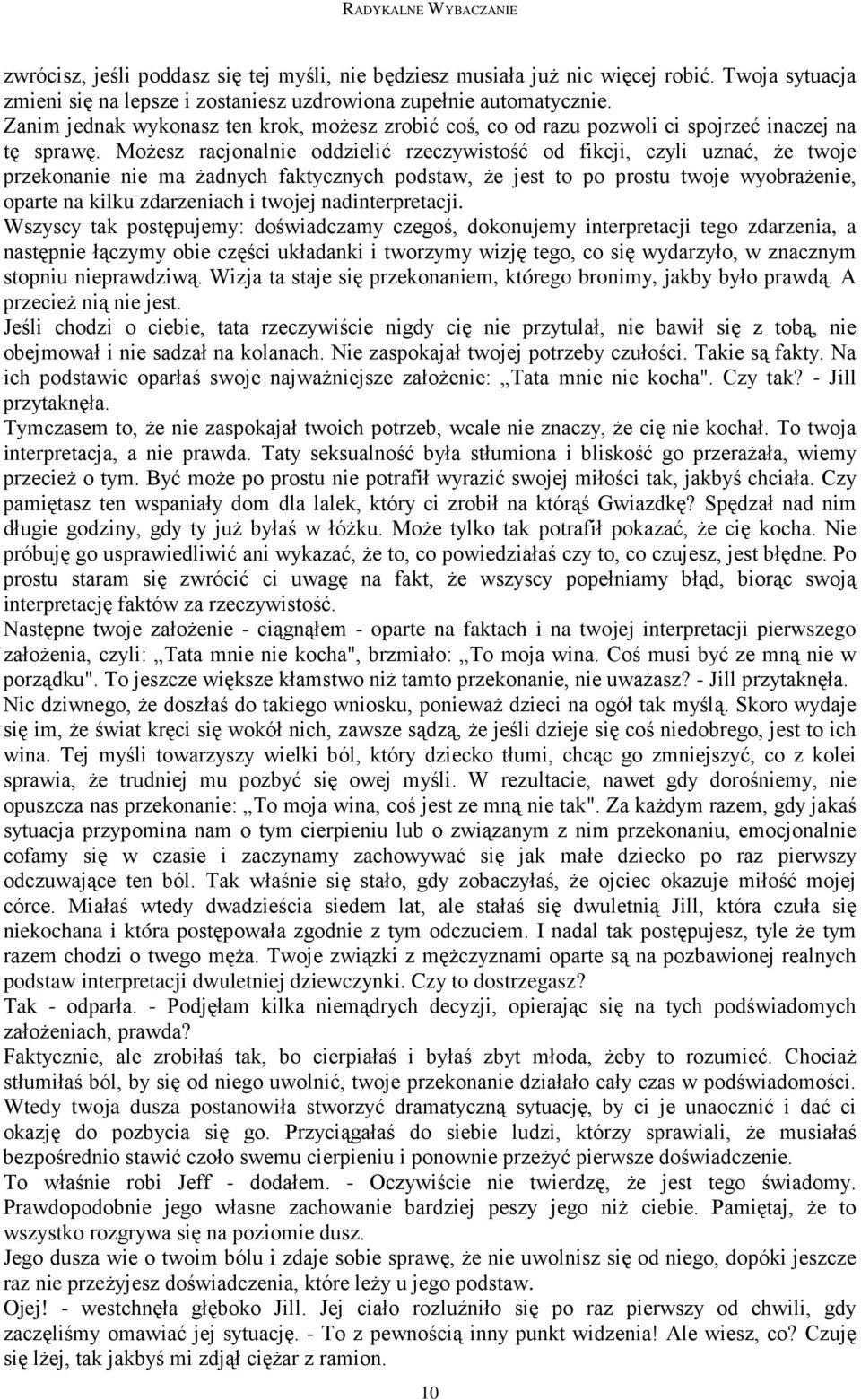 MoŜesz racjonalnie oddzielić rzeczywistość od fikcji, czyli uznać, Ŝe twoje przekonanie nie ma Ŝadnych faktycznych podstaw, Ŝe jest to po prostu twoje wyobraŝenie, oparte na kilku zdarzeniach i