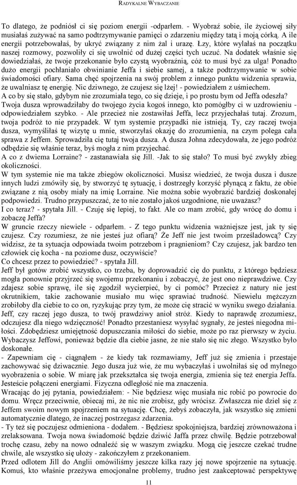 Na dodatek właśnie się dowiedziałaś, Ŝe twoje przekonanie było czystą wyobraźnią, cóŝ to musi być za ulga!
