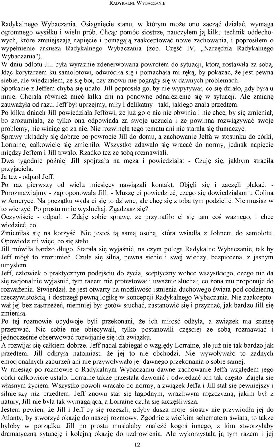 Część IV, Narzędzia Radykalnego Wybaczania"). W dniu odlotu Jill była wyraźnie zdenerwowana powrotem do sytuacji, którą zostawiła za sobą.