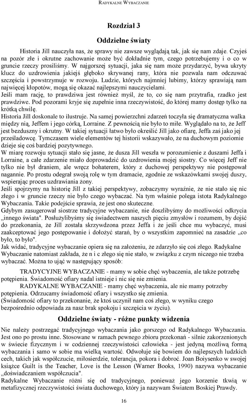 W najgorszej sytuacji, jaka się nam moŝe przydarzyć, bywa ukryty klucz do uzdrowienia jakiejś głęboko skrywanej rany, która nie pozwala nam odczuwać szczęścia i powstrzymuje w rozwoju.