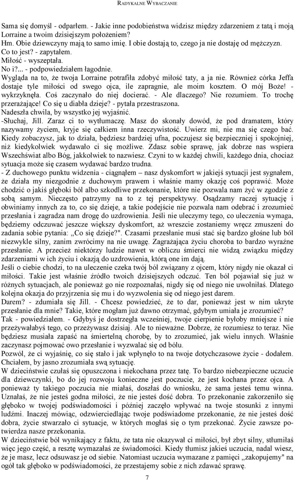 Wygląda na to, Ŝe twoja Lorraine potrafiła zdobyć miłość taty, a ja nie. RównieŜ córka Jeffa dostaje tyle miłości od swego ojca, ile zapragnie, ale moim kosztem. O mój BoŜe! - wykrzyknęła.