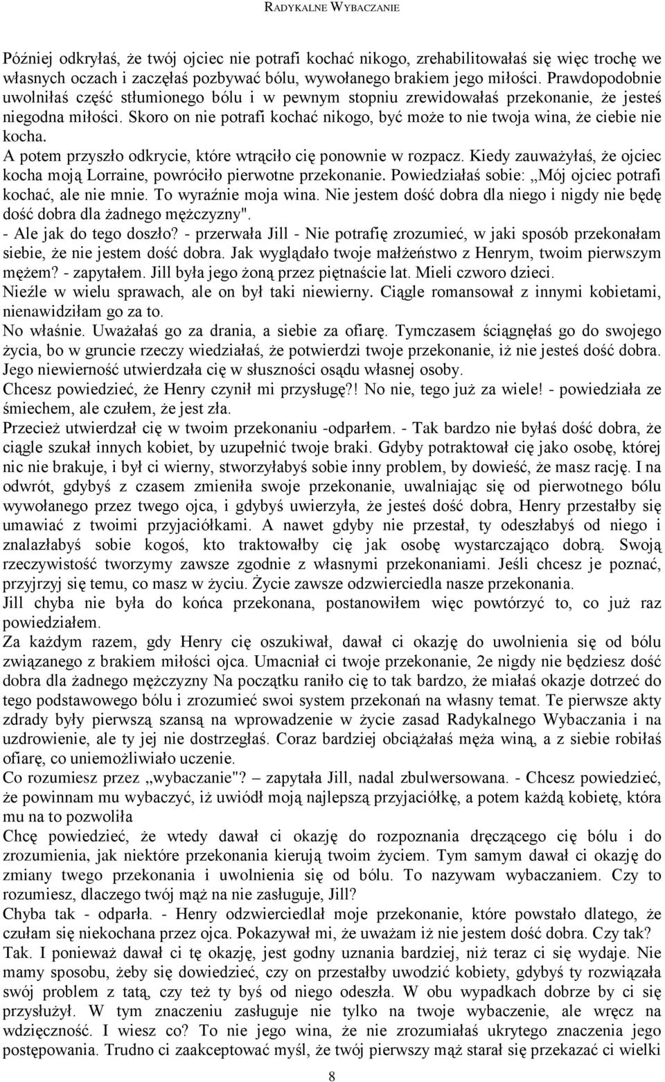 Skoro on nie potrafi kochać nikogo, być moŝe to nie twoja wina, Ŝe ciebie nie kocha. A potem przyszło odkrycie, które wtrąciło cię ponownie w rozpacz.