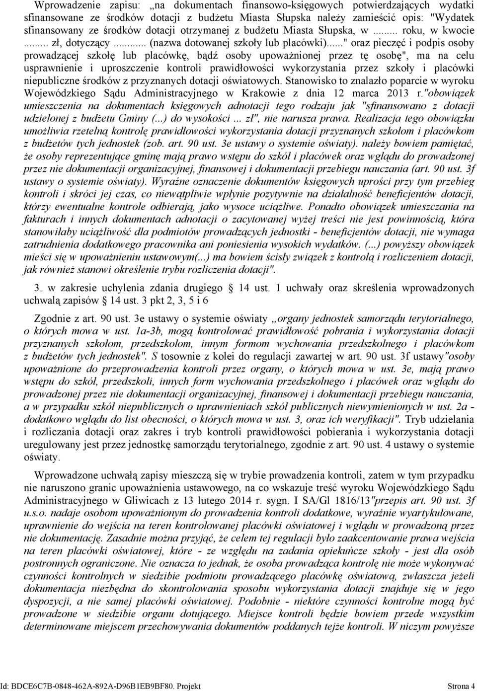 .." oraz pieczęć i podpis osoby prowadzącej szkołę lub placówkę, bądź osoby upoważnionej przez tę osobę", ma na celu usprawnienie i uproszczenie kontroli prawidłowości wykorzystania przez szkoły i