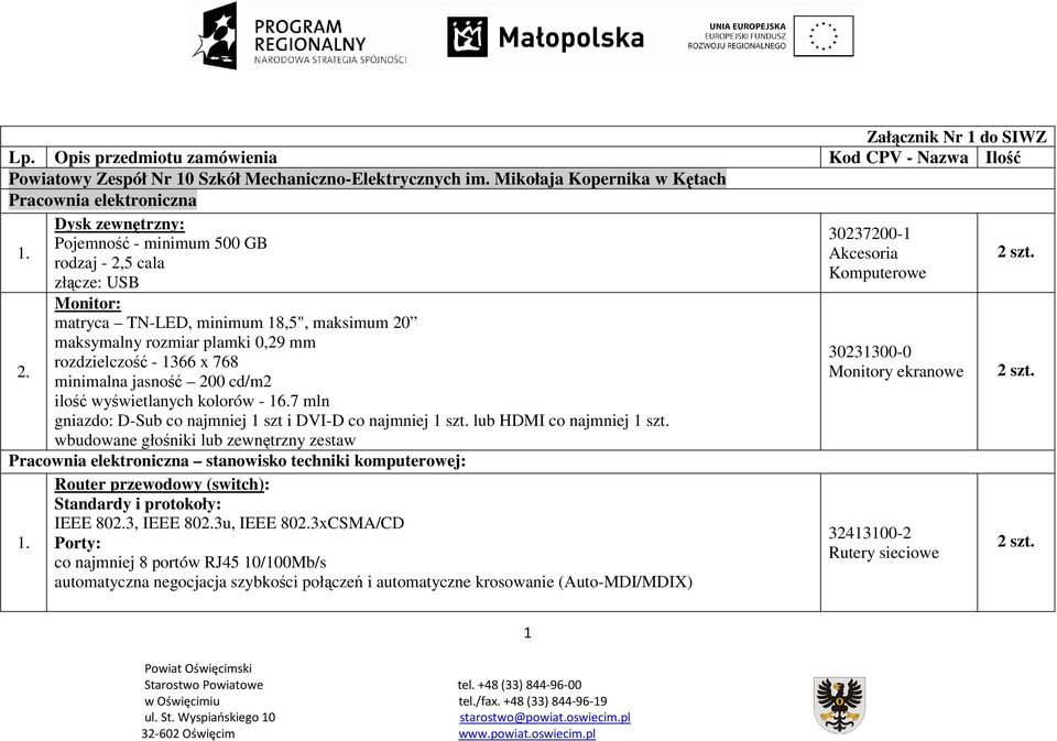 rodzaj - 2,5 cala złącze: USB Monitor: matryca TN-LED, minimum 18,5", maksimum 20 maksymalny rozmiar plamki 0,29 mm rozdzielczość - 1366 x 768 2.