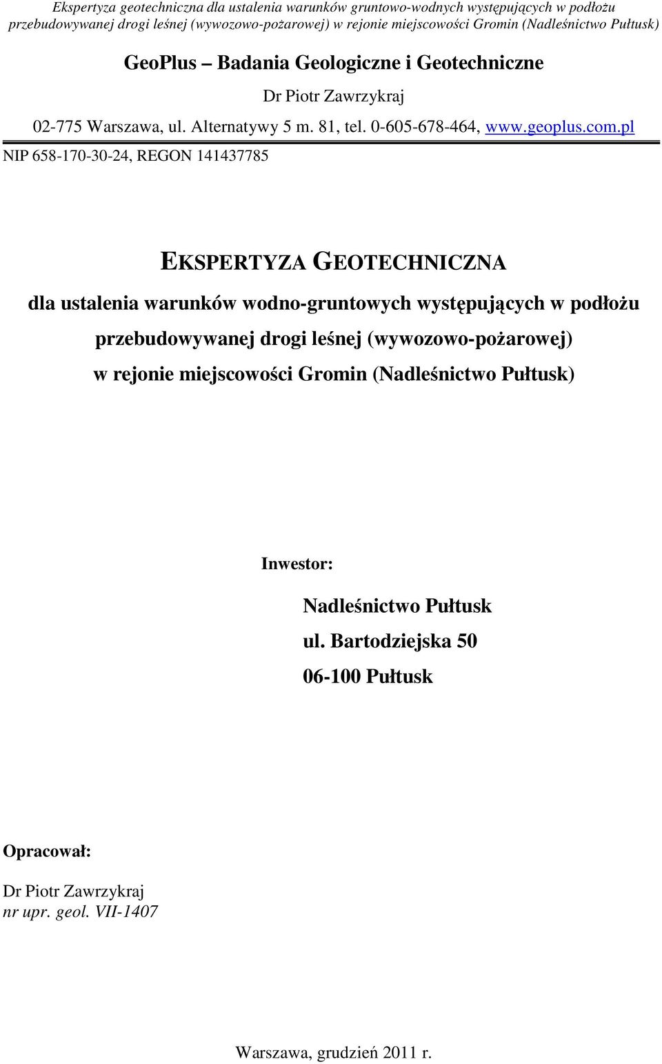 pl NIP 658-170-30-24, REGON 141437785 EKSPERTYZA GEOTECHNICZNA dla ustalenia warunków wodno-gruntowych występujących w podłoŝu