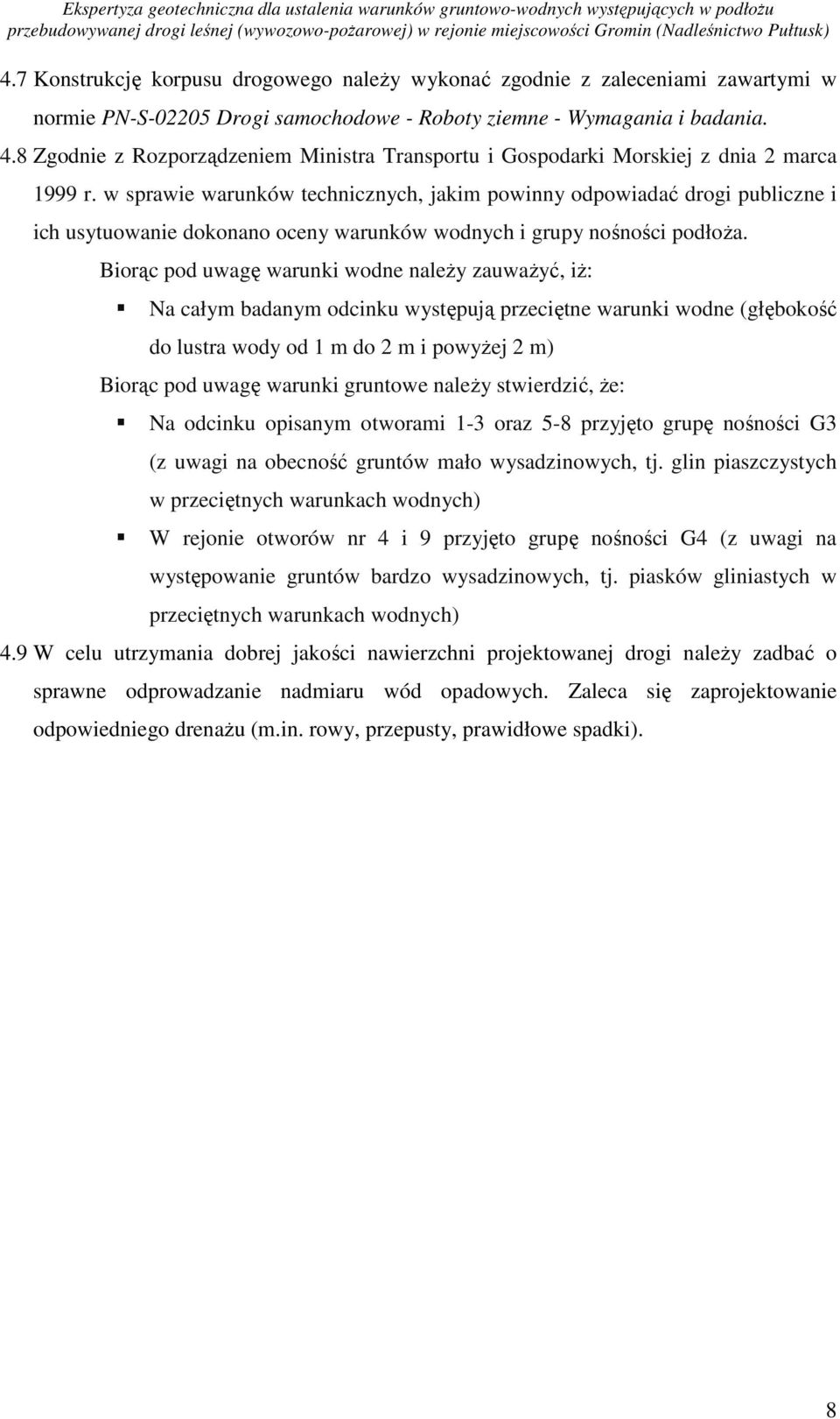 w sprawie warunków technicznych, jakim powinny odpowiadać drogi publiczne i ich usytuowanie dokonano oceny warunków wodnych i grupy nośności podłoŝa.