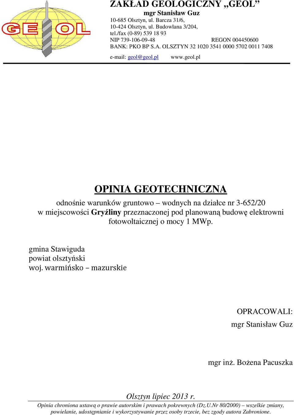 geol.pl www.geol.pl OPINIA GEOTECHNICZNA odnośnie warunków gruntowo wodnych na działce nr 3-652/20 w miejscowości Gryźliny przeznaczonej pod planowaną budowę elektrowni fotowoltaicznej o mocy 1 MWp.