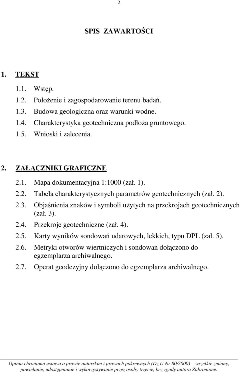 Objaśnienia znaków i symboli użytych na przekrojach geotechnicznych (zał. 3). 2.4. Przekroje geotechniczne (zał. 4). 2.5. Karty wyników sondowań udarowych, lekkich, typu DPL (zał. 5). 2.6.