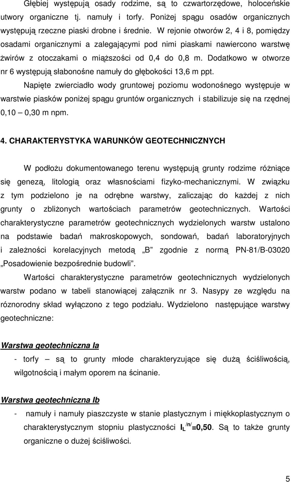 Dodatkowo w otworze nr 6 występują słabonośne namuły do głębokości 13,6 m ppt.