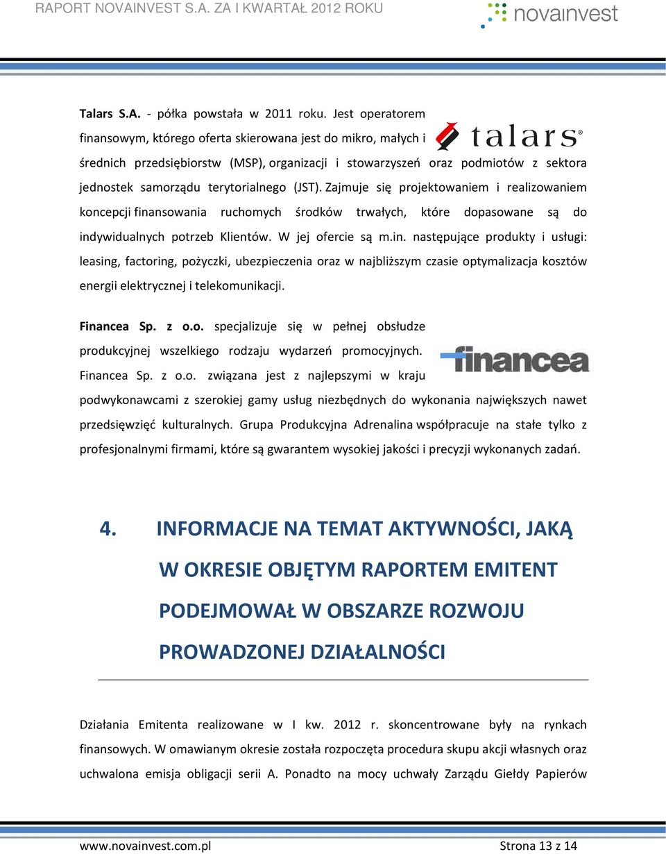(JST). Zajmuje się projektowaniem i realizowaniem koncepcji fina