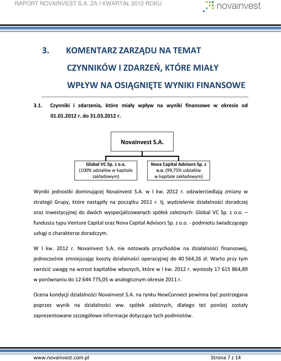 A. w I kw. 2012 r. odzwierciedlają zmiany w strategii Grupy, które nastąpiły na początku 2011 r. tj.