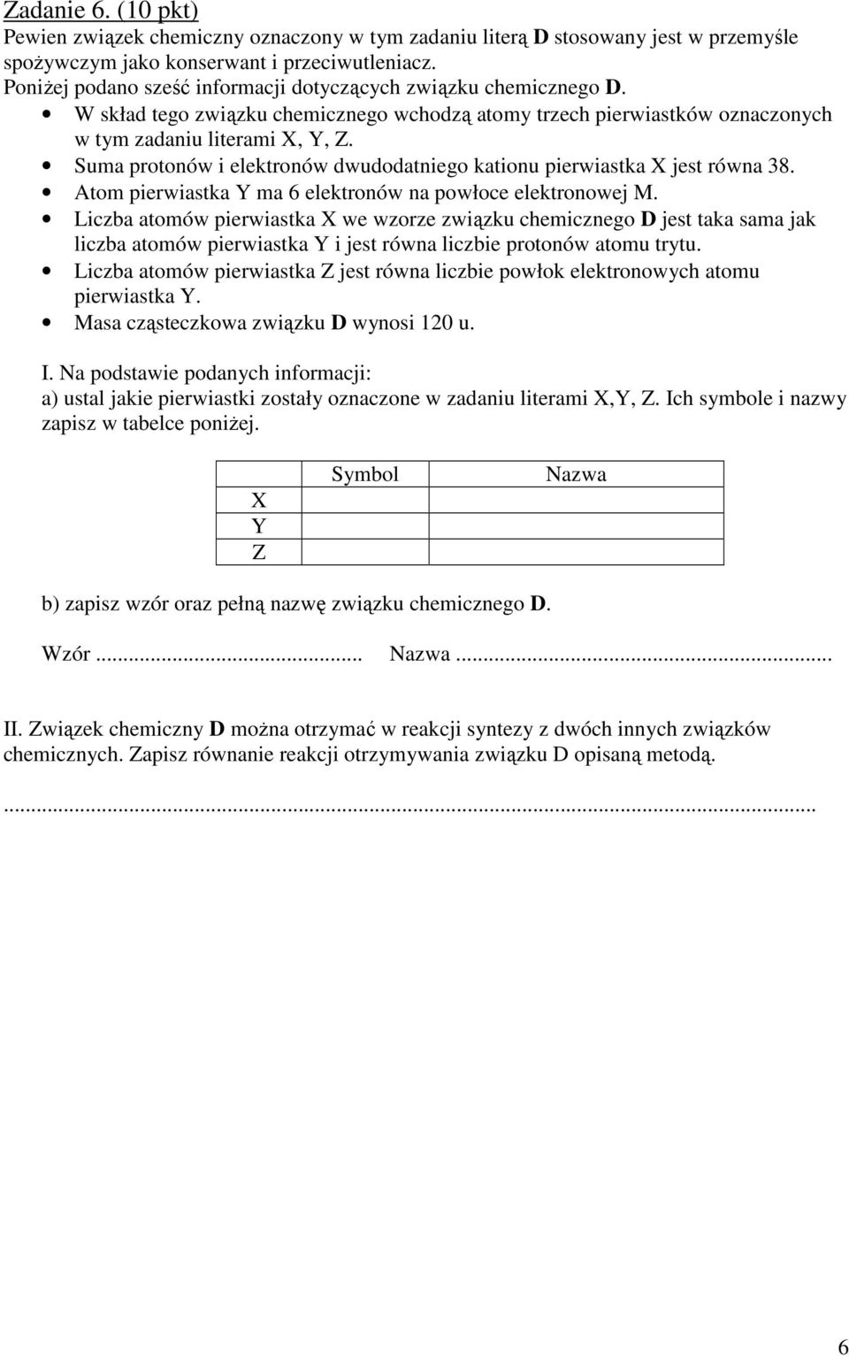 Suma protonów i elektronów dwudodatniego kationu pierwiastka X jest równa 38. Atom pierwiastka Y ma 6 elektronów na powłoce elektronowej M.