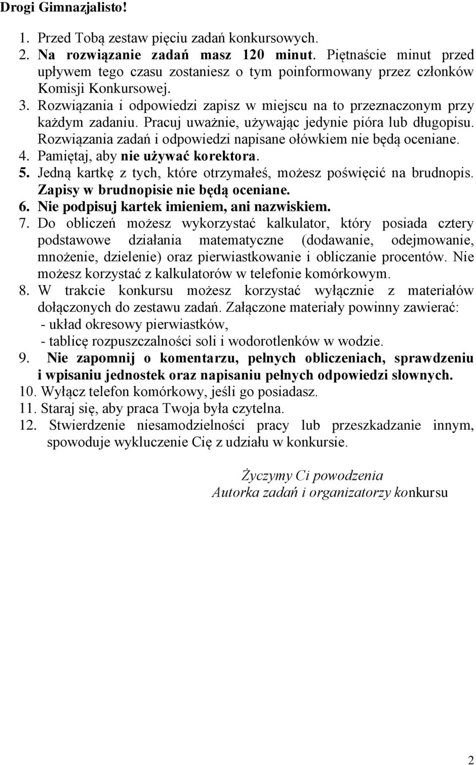 Pracuj uważnie, używając jedynie pióra lub długopisu. Rozwiązania zadań i odpowiedzi napisane ołówkiem nie będą oceniane. 4. Pamiętaj, aby nie używać korektora. 5.