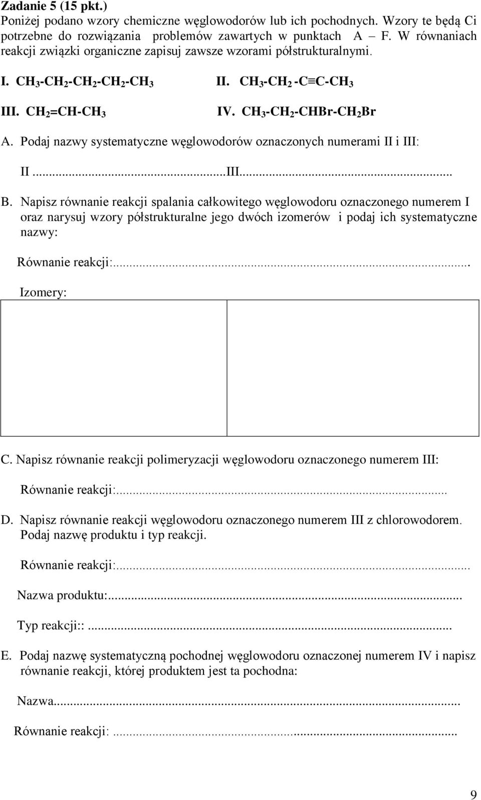 Podaj nazwy systematyczne węglowodorów oznaczonych numerami II i III: II...III... B.