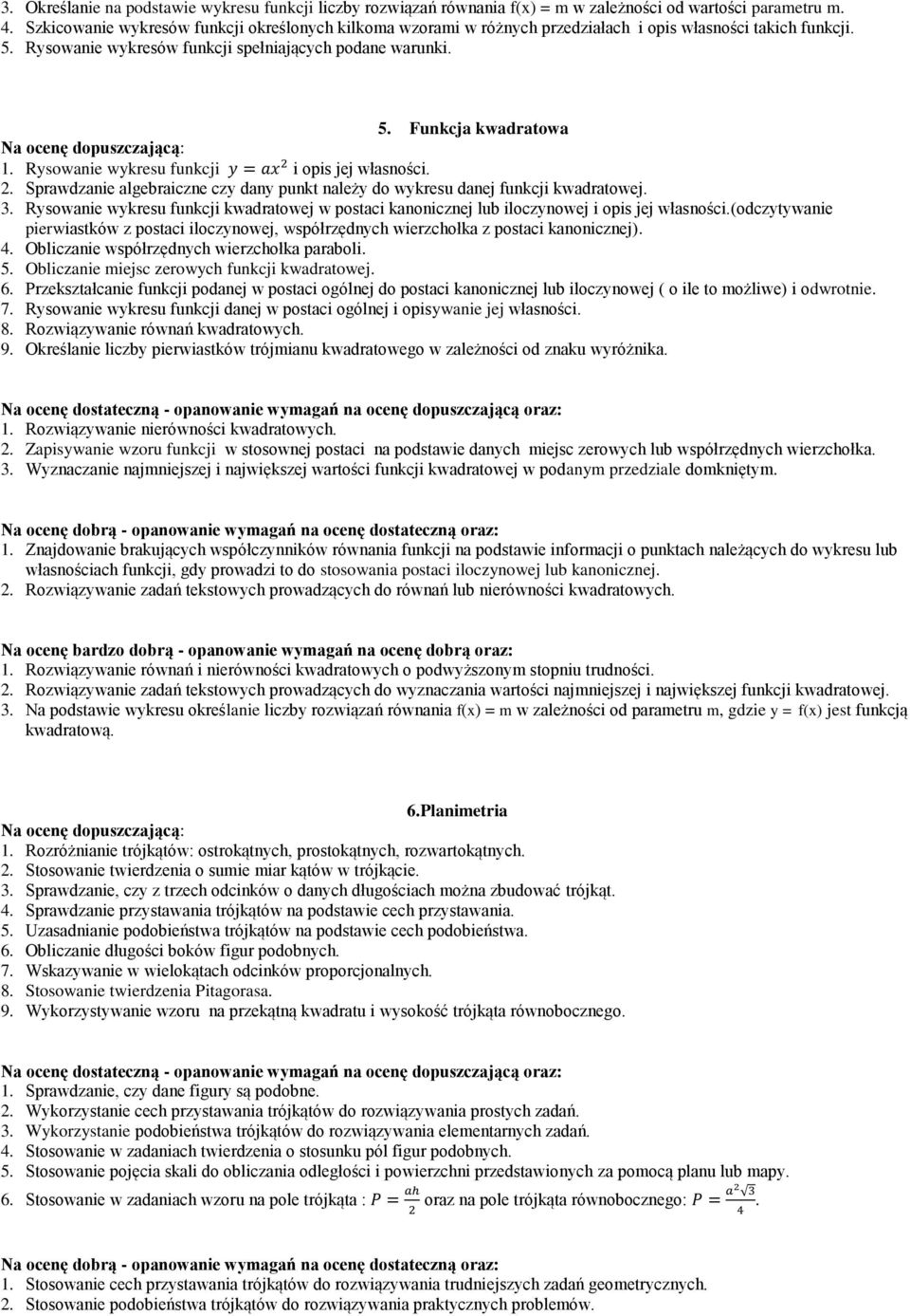 Rysowanie wykresu funkcji i opis jej własności. 2. Sprawdzanie algebraiczne czy dany punkt należy do wykresu danej funkcji kwadratowej. 3.