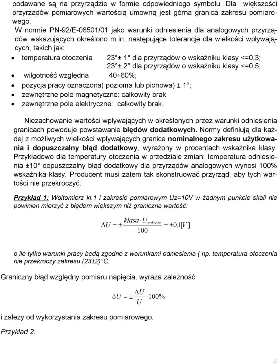 następujące tolerancje dla wielkości wpływających, takich jak: temperatura otoczenia 23 ± 1 dla przyrządów o wskaźniku klasy <=0,3; 23 ± 2 dla przyrządów o wskaźniku klasy <=0,5; wilgotność względna