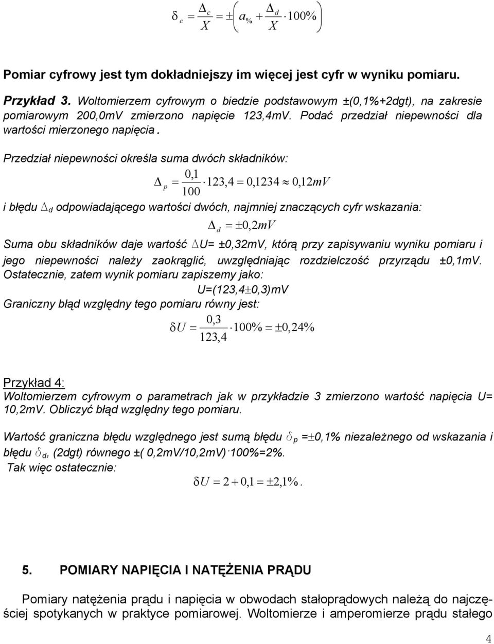 Przedział niepewności określa suma dwóch składników: 0,1 p = 123,4 = 0,1234 0, 12m 100 i błędu D d odpowiadającego wartości dwóch, najmniej znaczących cyfr wskazania: d = ±0, 2m Suma obu składników