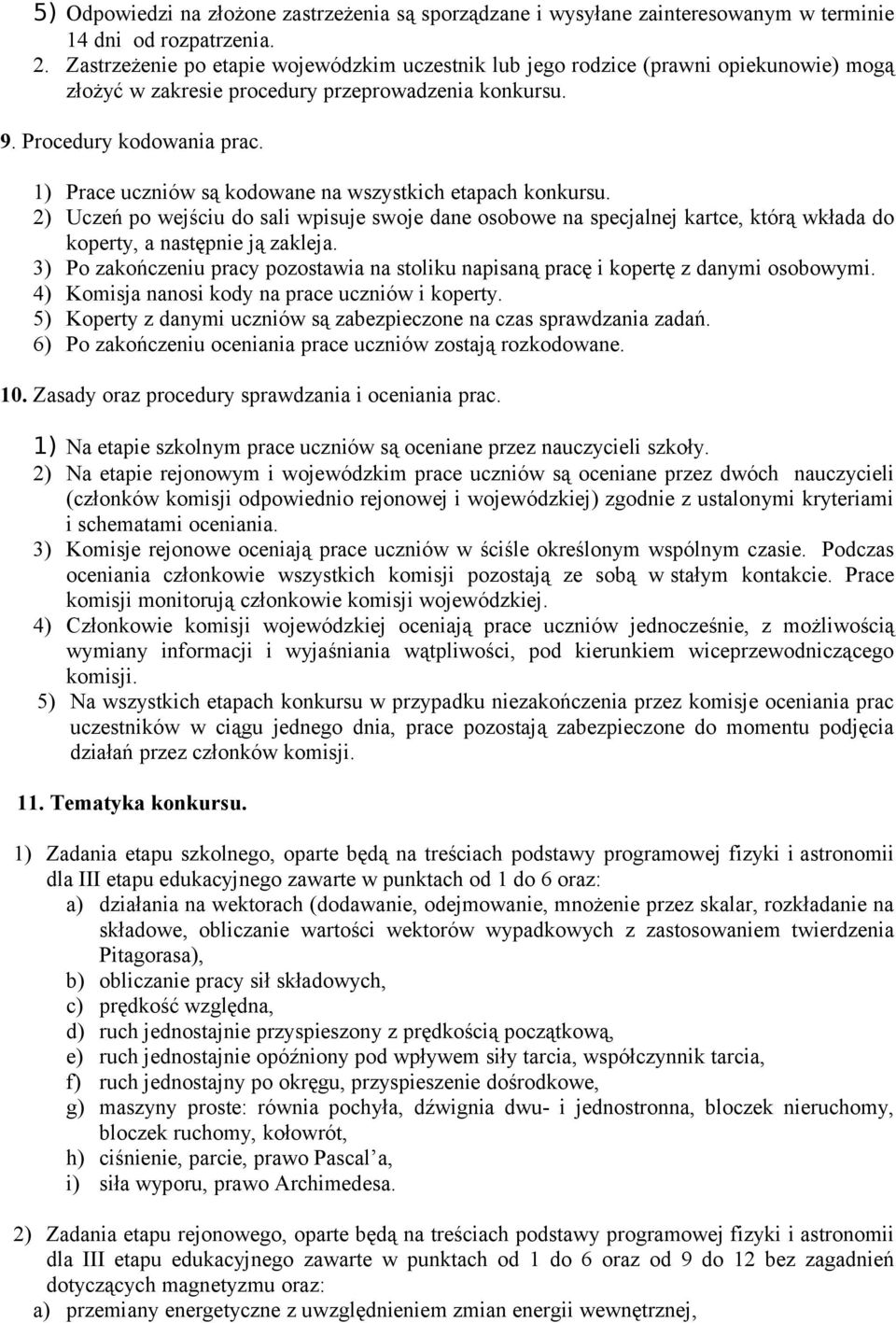 1) Prace uczniów są kodowane na wszystkich etapach konkursu. 2) Uczeń po wejściu do sali wpisuje swoje dane osobowe na specjalnej kartce, którą wkłada do koperty, a następnie ją zakleja.