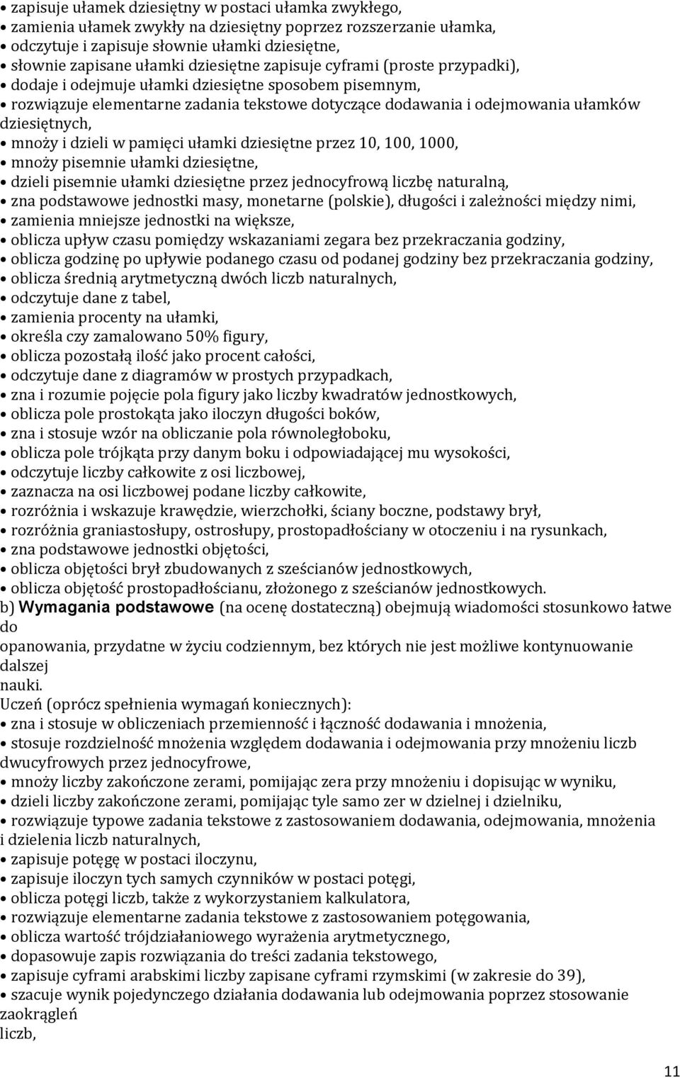 mnoży i dzieli w pamięci ułamki dziesiętne przez 10, 100, 1000, mnoży pisemnie ułamki dziesiętne, dzieli pisemnie ułamki dziesiętne przez jednocyfrową liczbę naturalną, zna podstawowe jednostki masy,