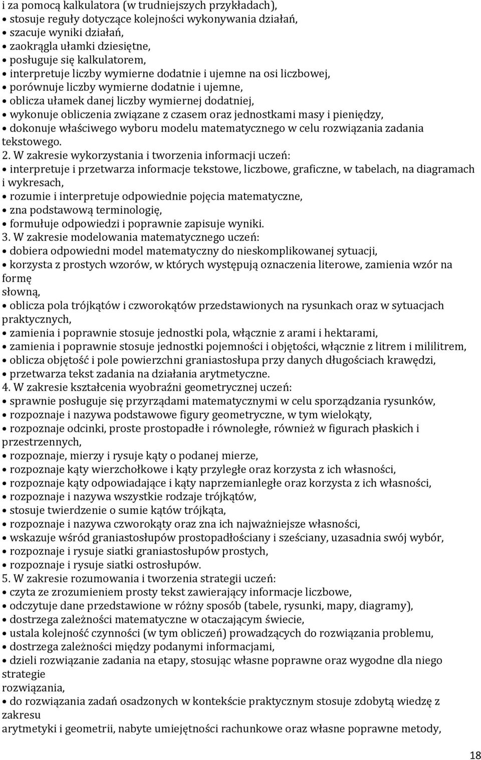 oraz jednostkami masy i pieniędzy, dokonuje właściwego wyboru modelu matematycznego w celu rozwiązania zadania tekstowego. 2.