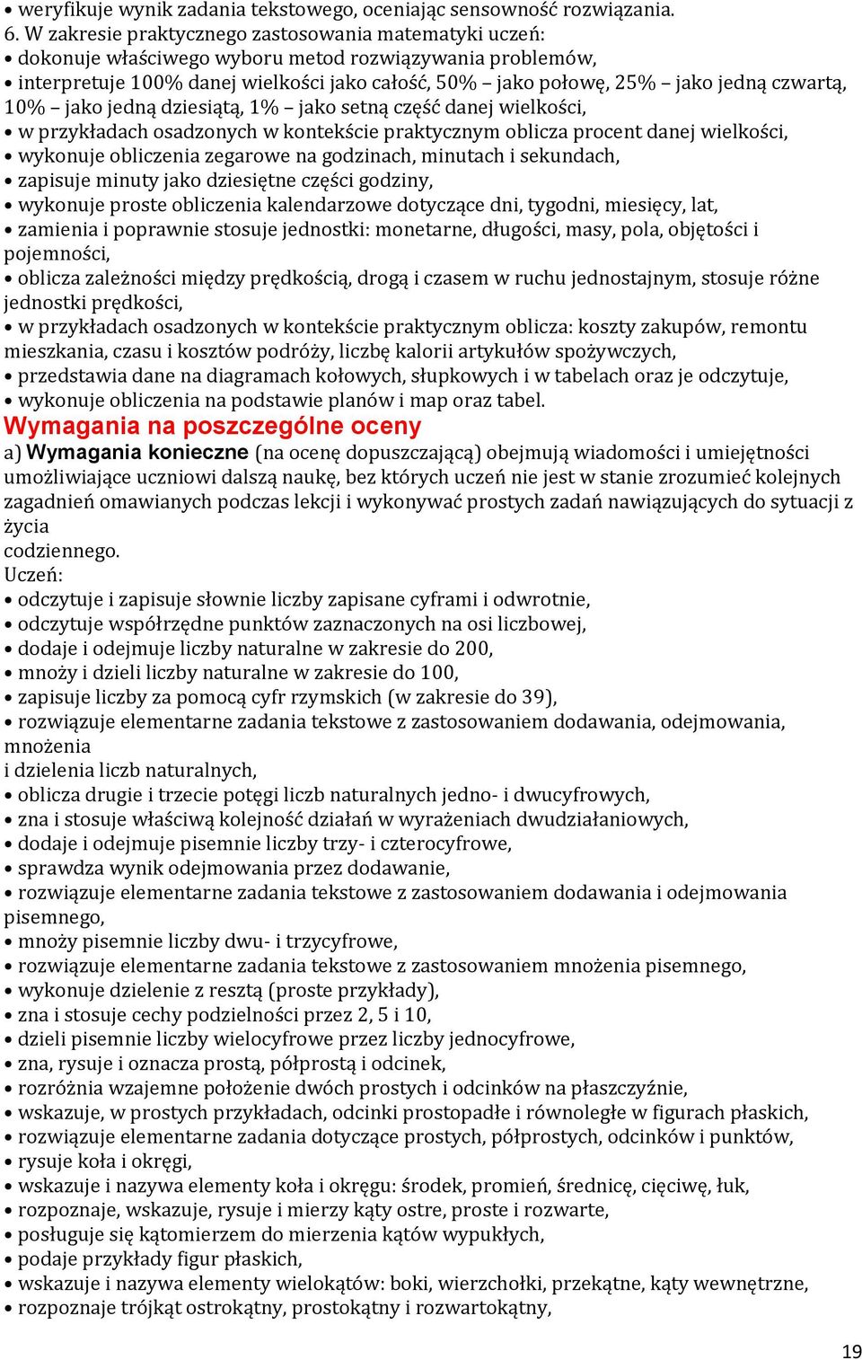 czwartą, 10% jako jedną dziesiątą, 1% jako setną część danej wielkości, w przykładach osadzonych w kontekście praktycznym oblicza procent danej wielkości, wykonuje obliczenia zegarowe na godzinach,