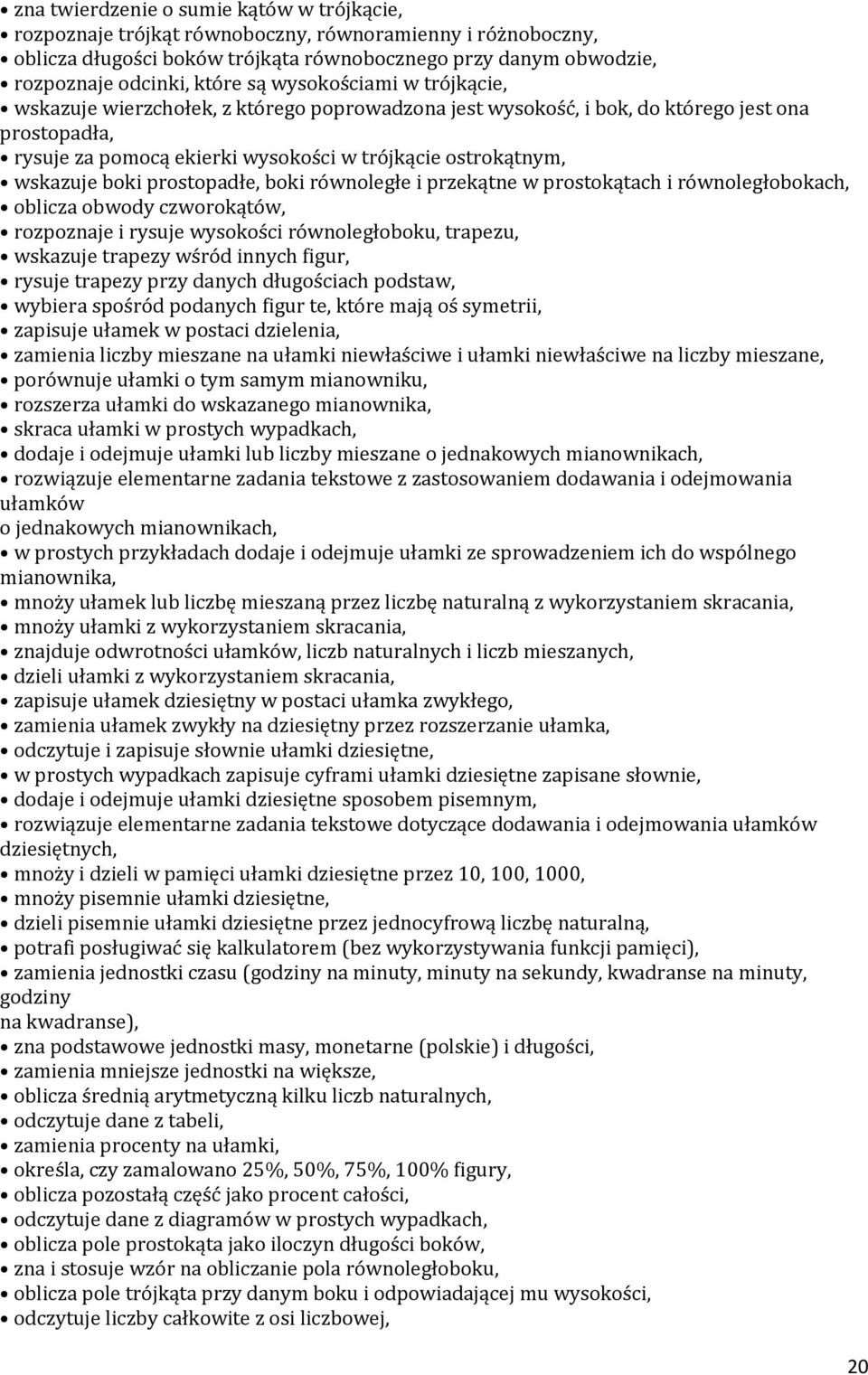 prostopadłe, boki równoległe i przekątne w prostokątach i równoległobokach, oblicza obwody czworokątów, rozpoznaje i rysuje wysokości równoległoboku, trapezu, wskazuje trapezy wśród innych figur,