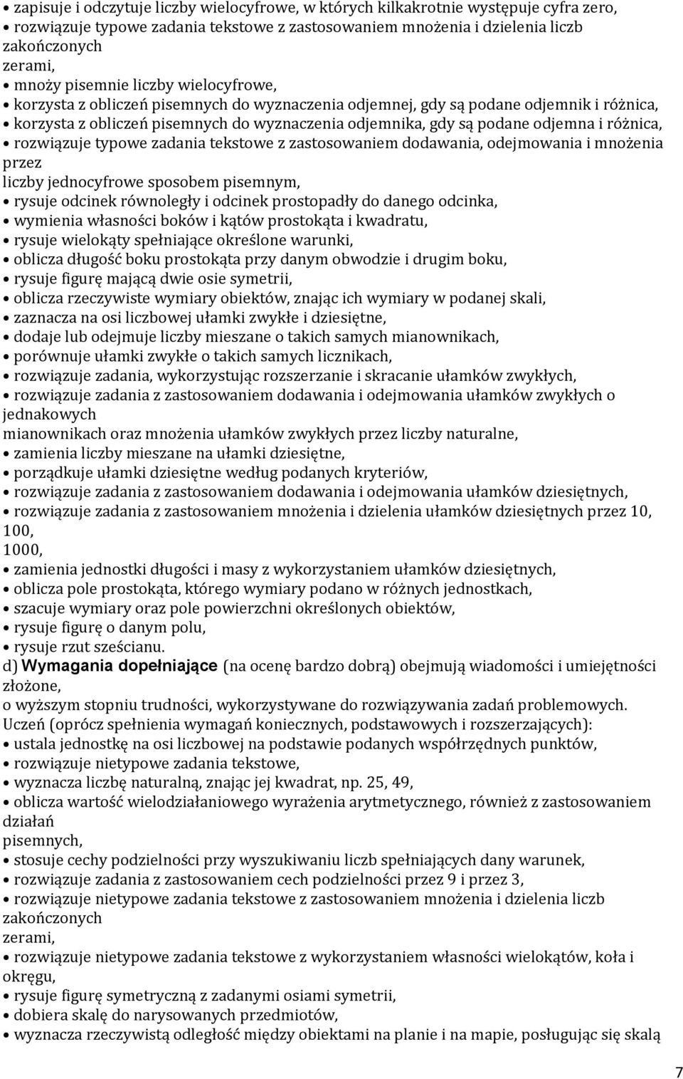 różnica, rozwiązuje typowe zadania tekstowe z zastosowaniem dodawania, odejmowania i mnożenia przez liczby jednocyfrowe sposobem pisemnym, rysuje odcinek równoległy i odcinek prostopadły do danego