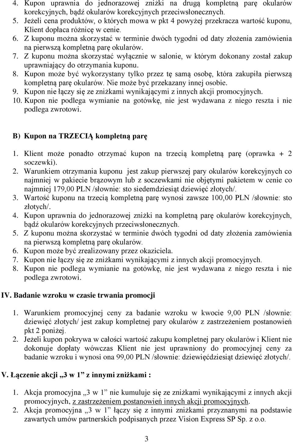 Z kuponu można skorzystać w terminie dwóch tygodni od daty złożenia zamówienia na pierwszą kompletną parę okularów. 7.