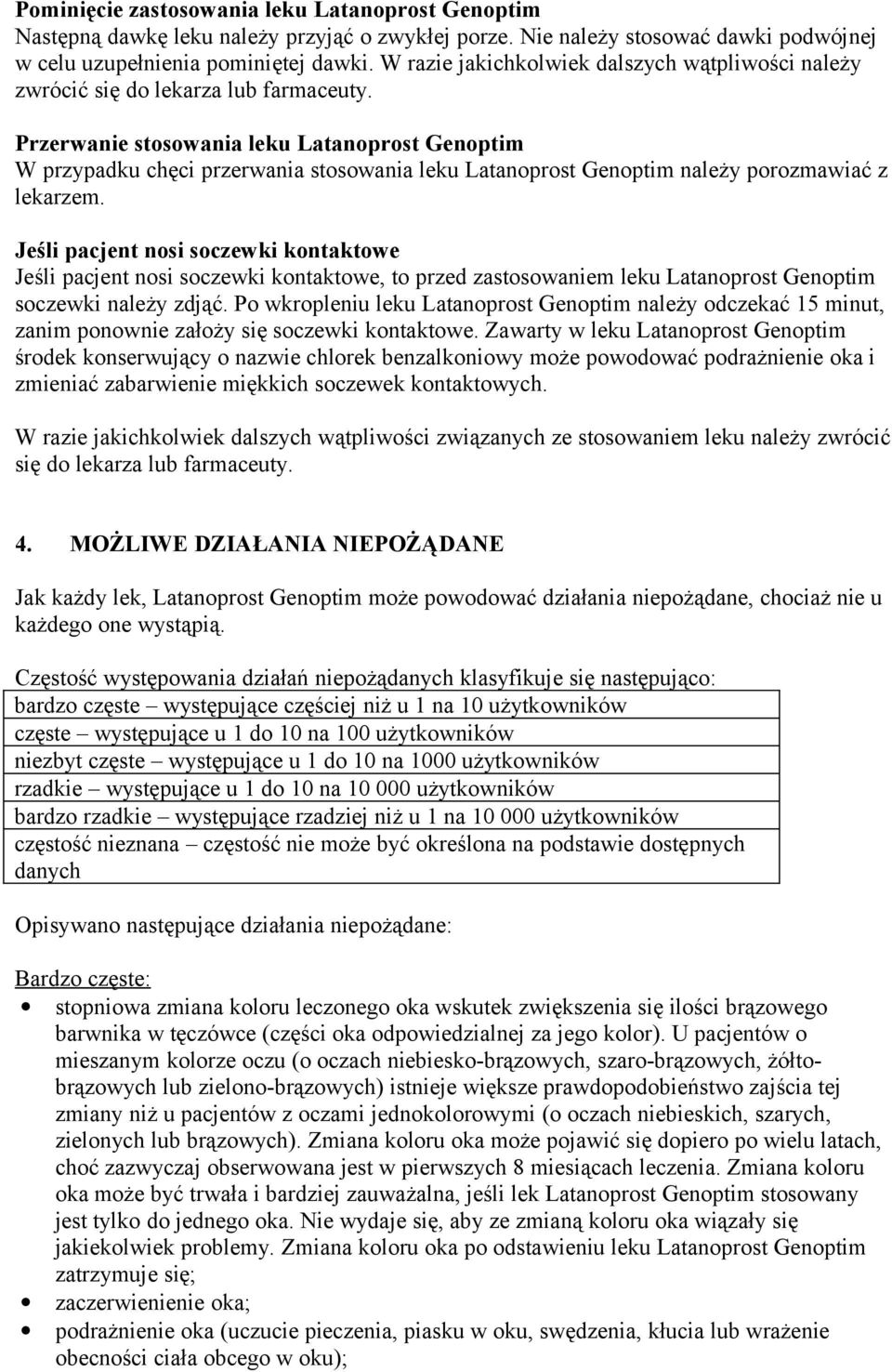 Przerwanie stosowania leku Latanoprost Genoptim W przypadku chęci przerwania stosowania leku Latanoprost Genoptim należy porozmawiać z lekarzem.