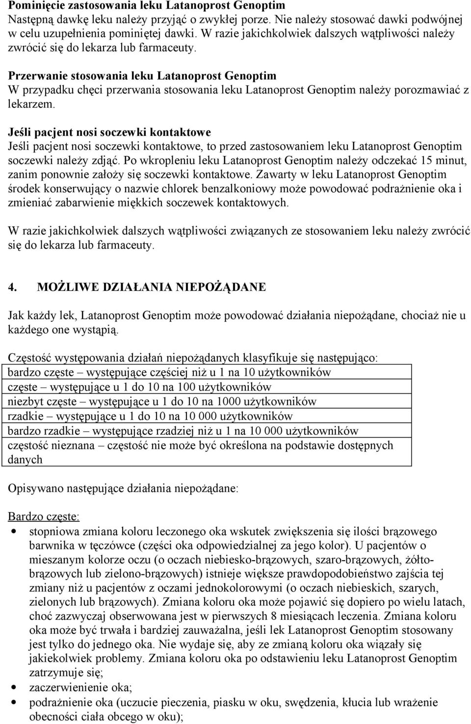 Przerwanie stosowania leku Latanoprost Genoptim W przypadku chęci przerwania stosowania leku Latanoprost Genoptim należy porozmawiać z lekarzem.