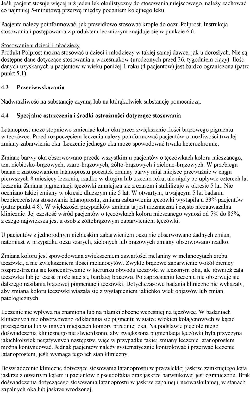 6. Stosowanie u dzieci i młodzieży Produkt Polprost można stosować u dzieci i młodzieży w takiej samej dawce, jak u dorosłych.