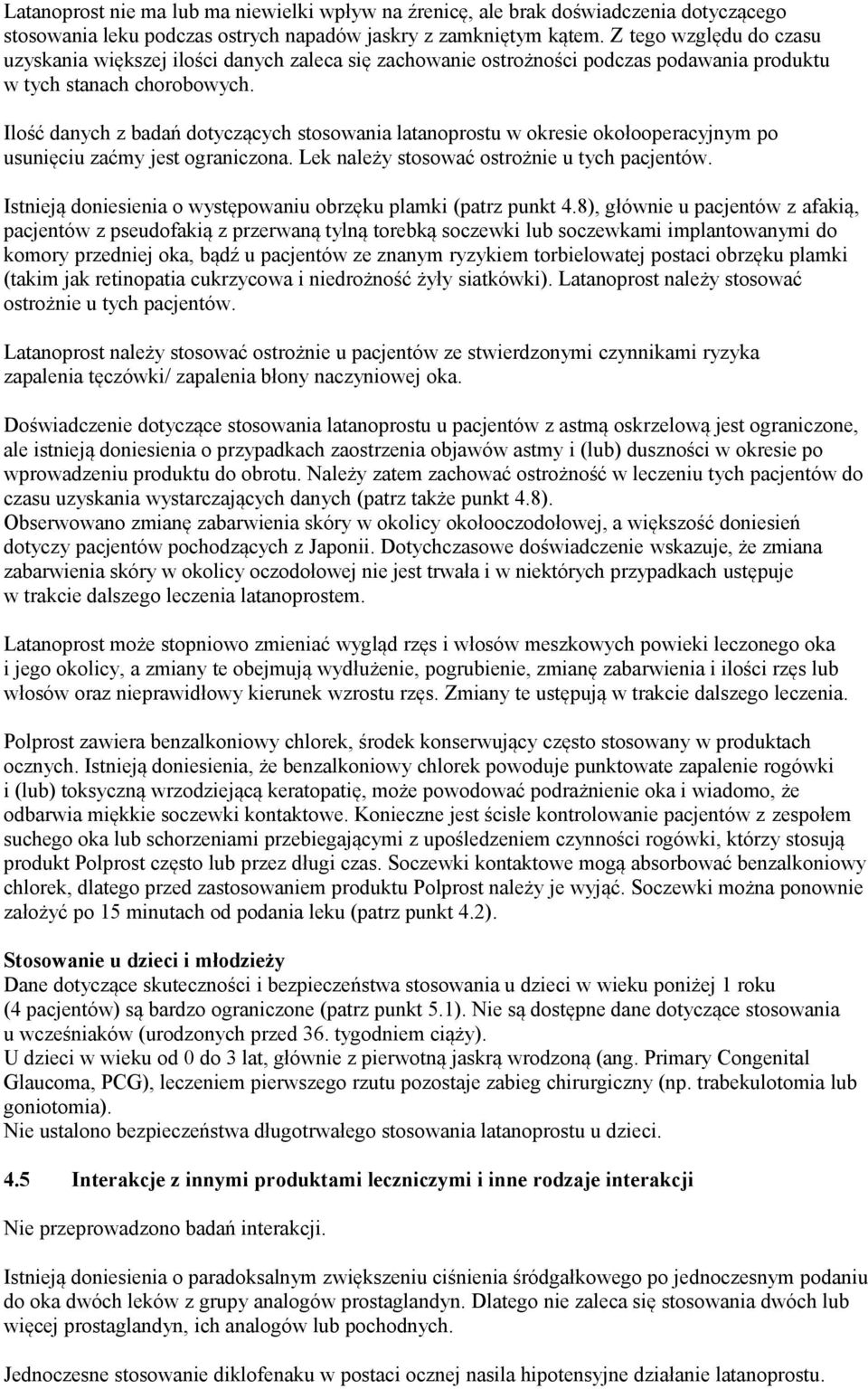 Ilość danych z badań dotyczących stosowania latanoprostu w okresie okołooperacyjnym po usunięciu zaćmy jest ograniczona. Lek należy stosować ostrożnie u tych pacjentów.