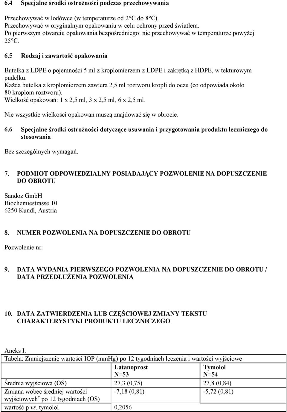 5 Rodzaj i zawartość opakowania Butelka z LDPE o pojemności 5 ml z kroplomierzem z LDPE i zakrętką z HDPE, w tekturowym pudełku.