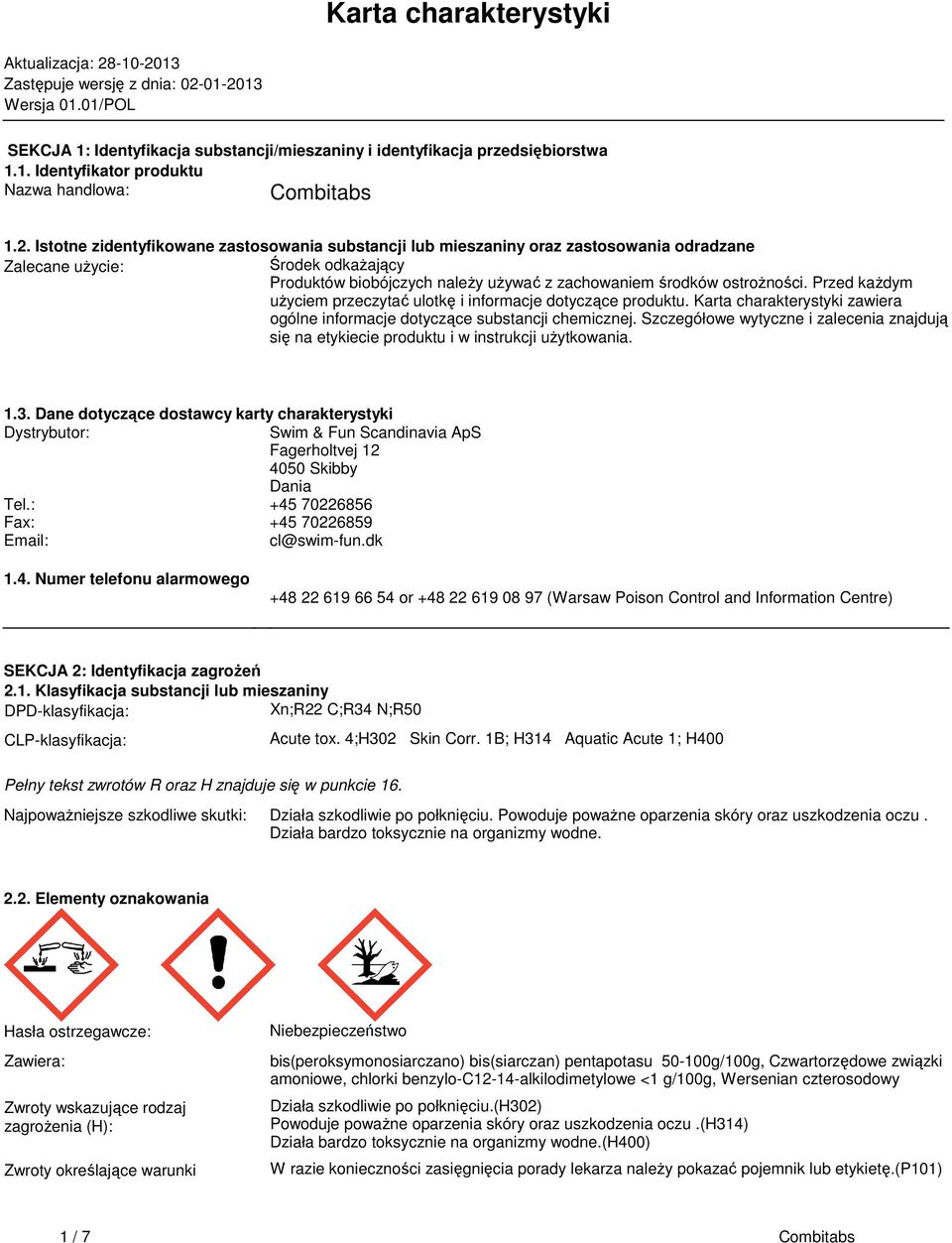 z zachowaniem środków ostrożności Przed każdym użyciem przeczytać ulotkę i informacje dotyczące produktu Karta charakterystyki zawiera ogólne informacje dotyczące substancji chemicznej Szczegółowe