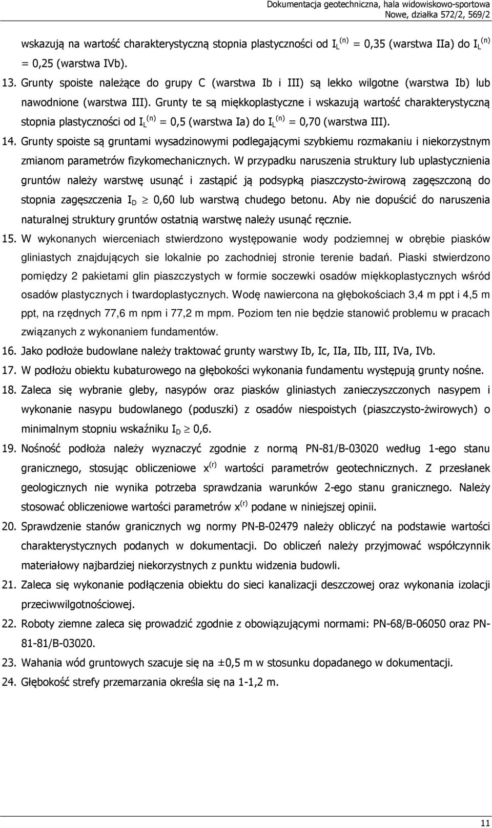 Grunty te są miękkoplastyczne i wskazują wartość charakterystyczną stopnia plastyczności od I (n) L = 0,5 (warstwa Ia) do I (n) L = 0,70 (warstwa III). 14.