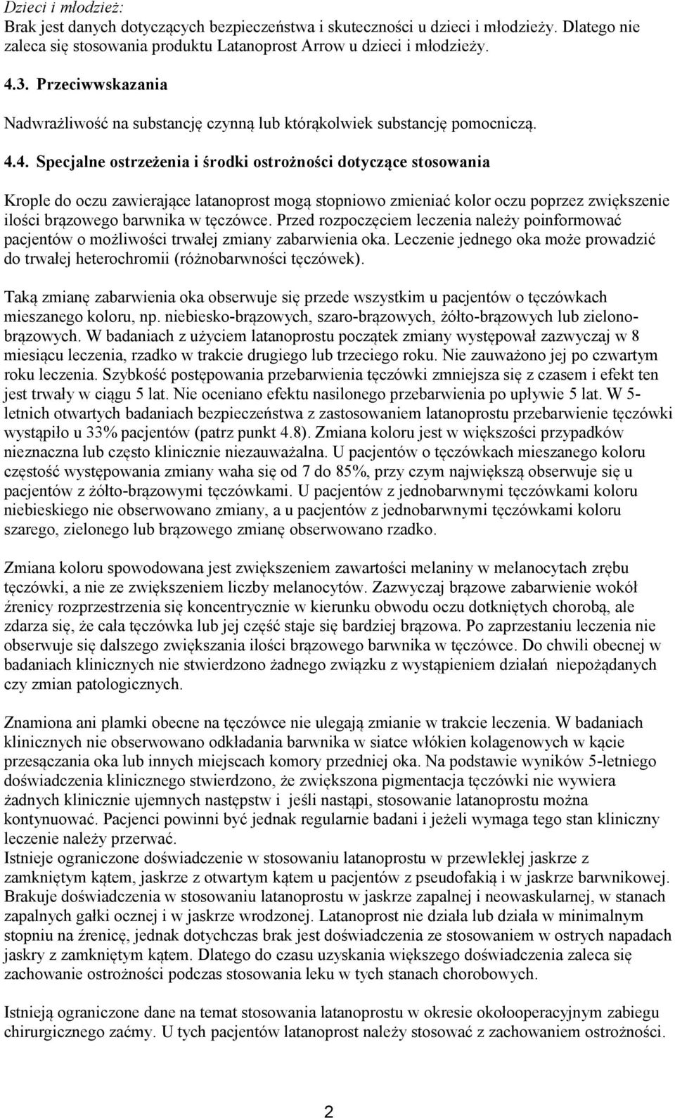 4. Specjalne ostrzeżenia i środki ostrożności dotyczące stosowania Krople do oczu zawierające latanoprost mogą stopniowo zmieniać kolor oczu poprzez zwiększenie ilości brązowego barwnika w tęczówce.