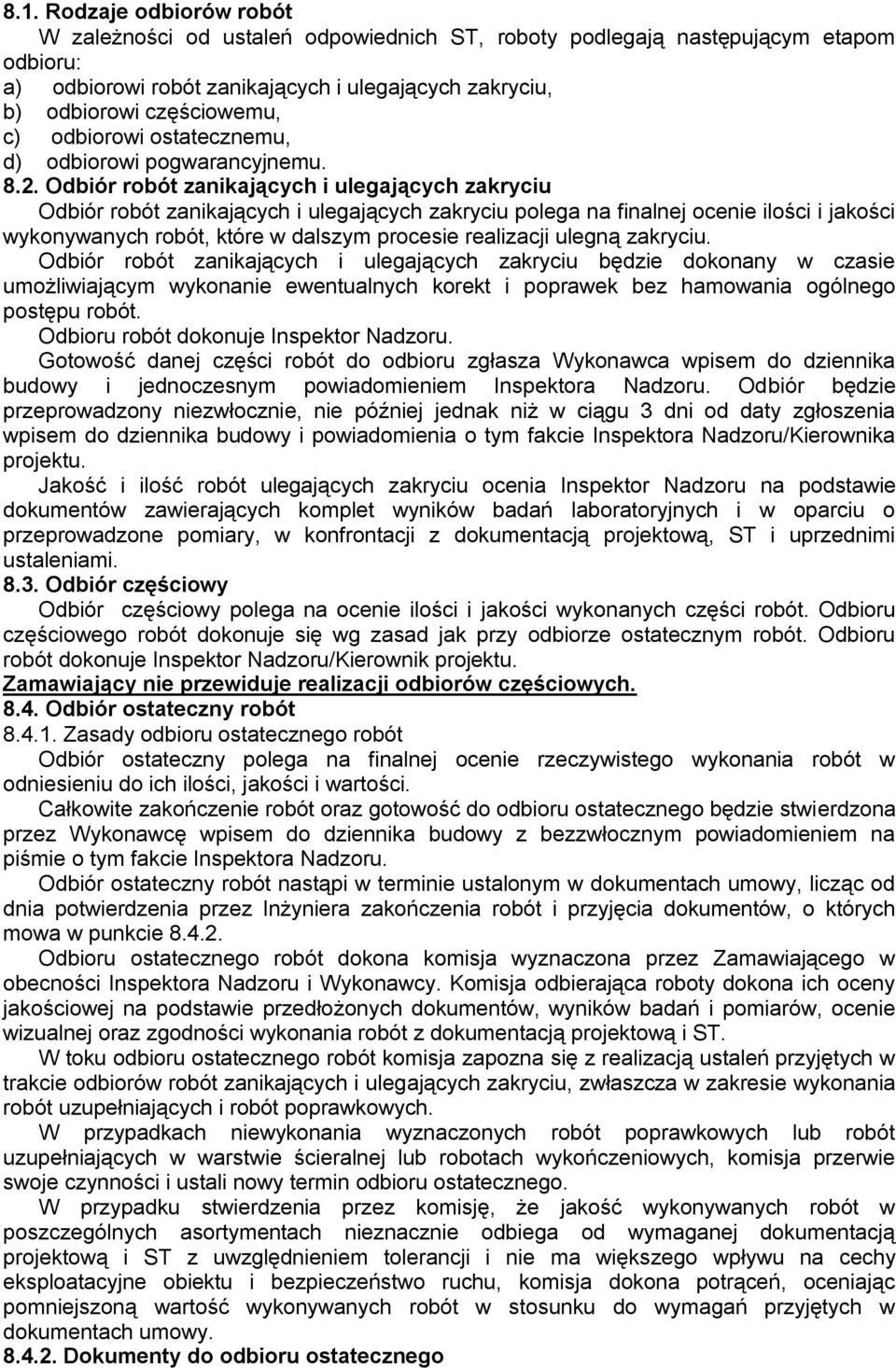 Odbiór robót zanikających i ulegających zakryciu Odbiór robót zanikających i ulegających zakryciu polega na finalnej ocenie ilości i jakości wykonywanych robót, które w dalszym procesie realizacji